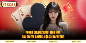 Poker Online SC88: Tinh Hoa Đấu Trí Và Chiến Lược Xưng Vương